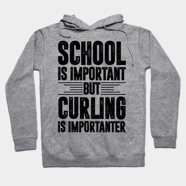 School is important but curling is importanter - curling lover Hoodie by MerchByThisGuy